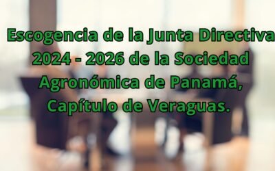 Escogencia de la Junta Directiva 2024-2026 de la Sociedad Agronómica de Panamá, Capítulo de Veraguas.
